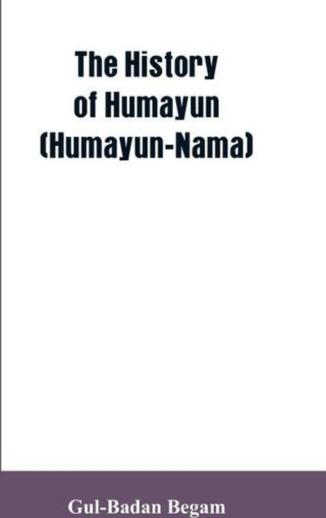 The History Of Humayun (Humayun-Nama)