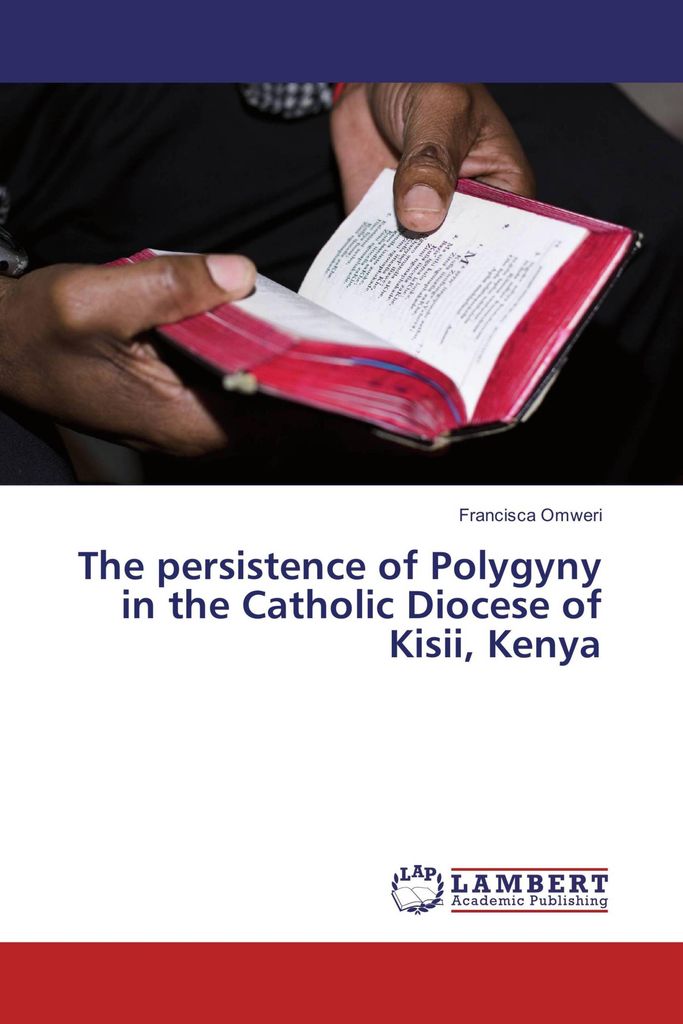 The persistence of Polygyny in the Catholic Diocese of Kisii, Kenya