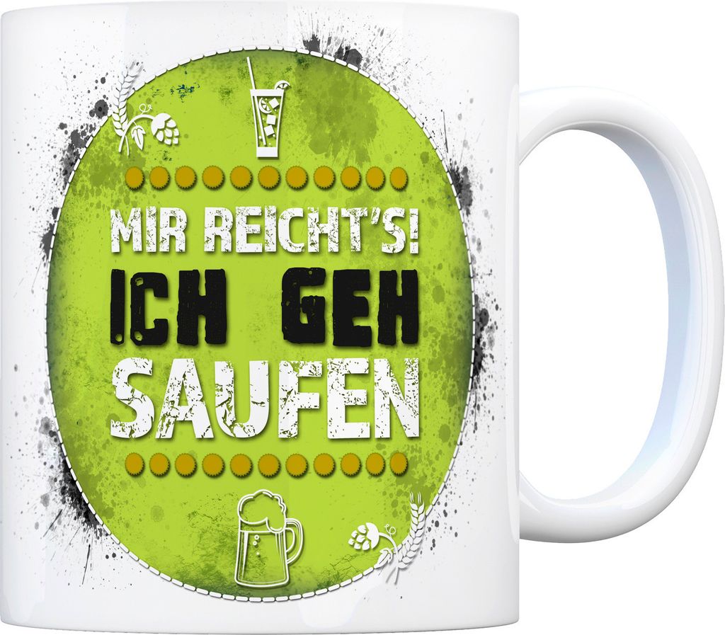 Kaffeebecher mit Spruch: Mir reicht's! Ich geh saufen Kaffeetasse Tasse