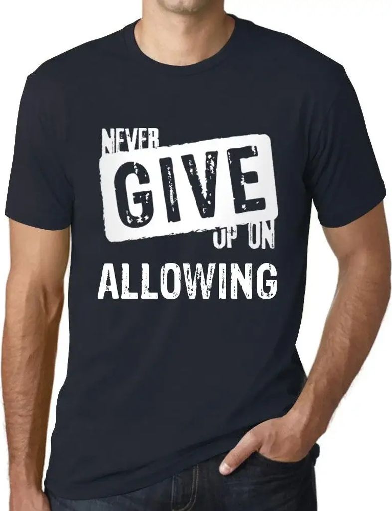 Herren Grafik T-Shirt Niemals aufgeben zuzulassen – Never Give Up On Allowing – Öko-Verantwortlich Vintage Jahrgang Kurzarm Lustige Druck Gebu...