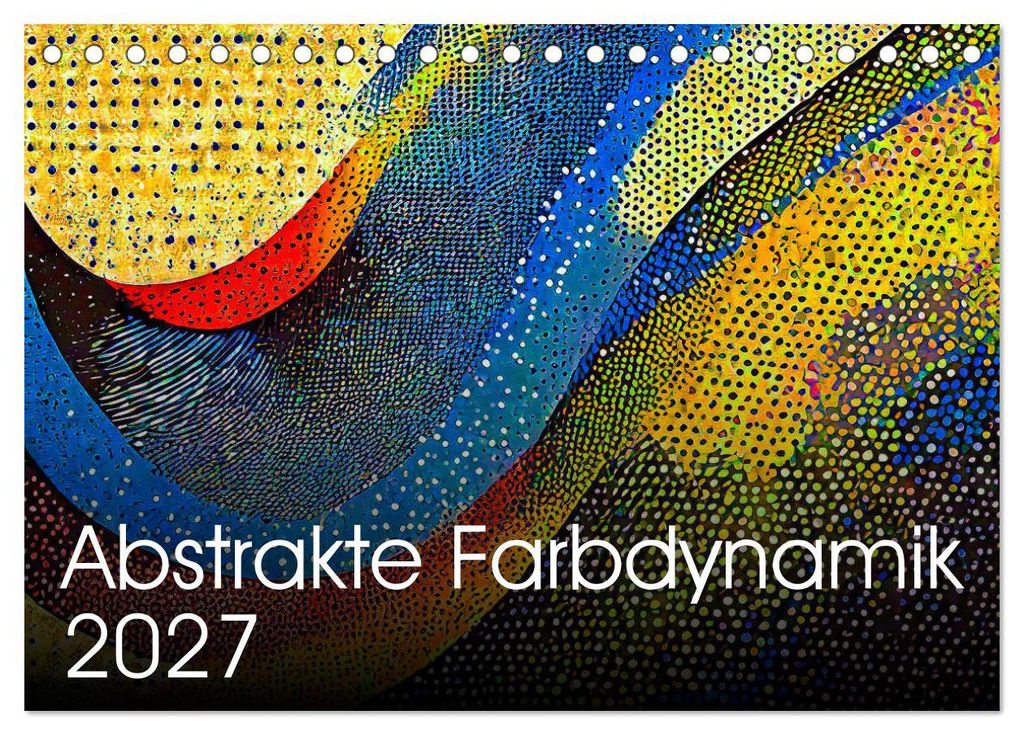 Abstrakte Farbdynamik (Tischkalender 2027 DIN A5 quer), CALVENDO Monatskalender