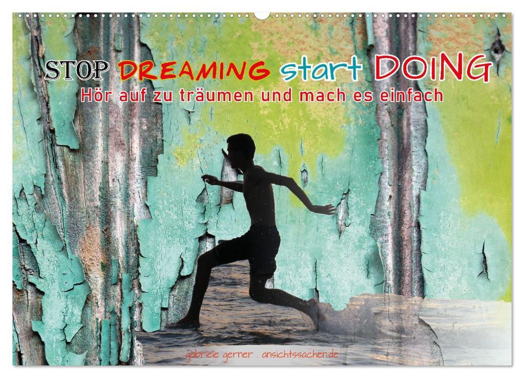 Stop dreaming start doing - Hör auf zu träumen und mach es einfach (Wandkalender 2027 DIN A2 quer), CALVENDO Monatskalender