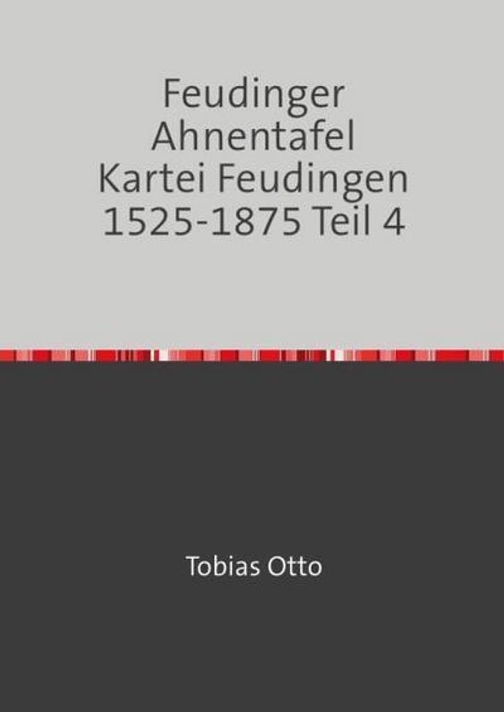 Feudinger Ahnentafel Kartei Feudingen/Feudinger Ahnentafel Kartei Feudingen 1525-1875 Teil 4 | Tobias Otto