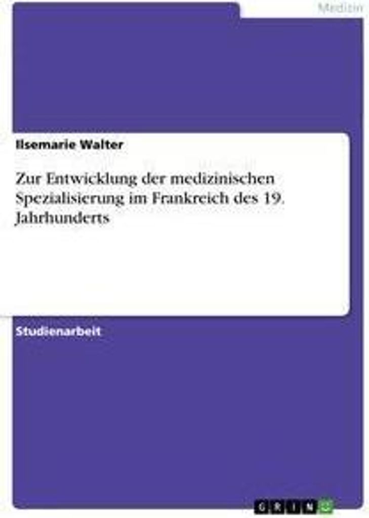 Zur Entwicklung der medizinischen Spezialisierung im Frankreich des 19. Jahrhunderts