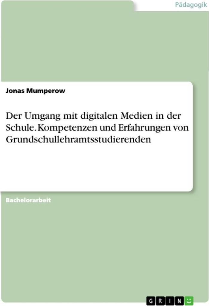 Der Umgang mit digitalen Medien in der Schule. Kompetenzen und Erfahrungen von Grundschullehramtsstudierenden