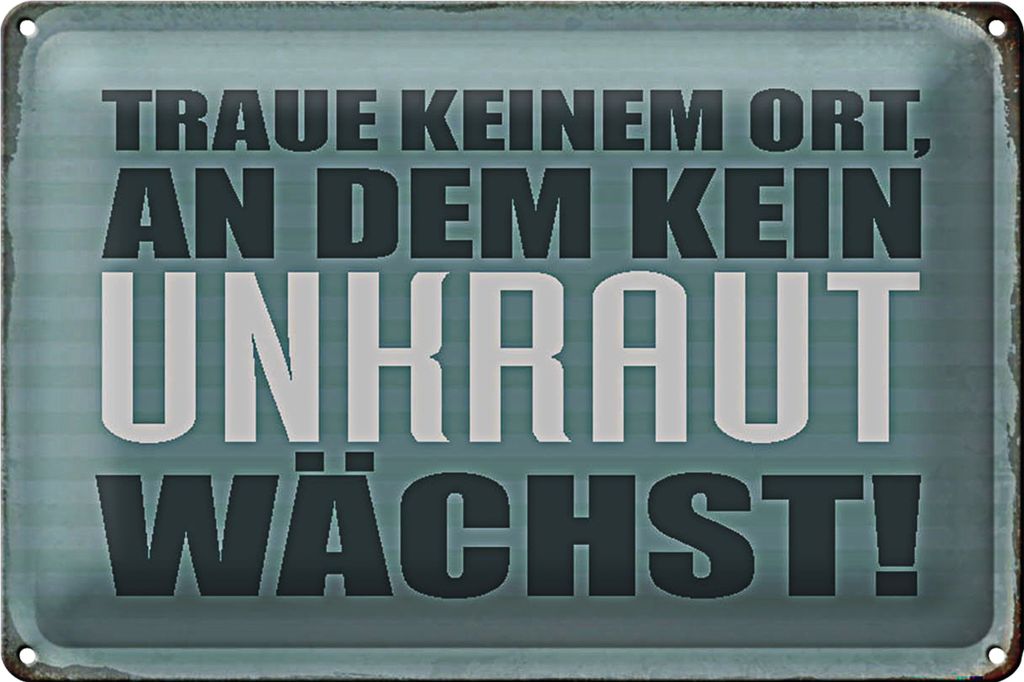 Blechschild Spruch 40x30cm traue keinem Ort kein Unkraut