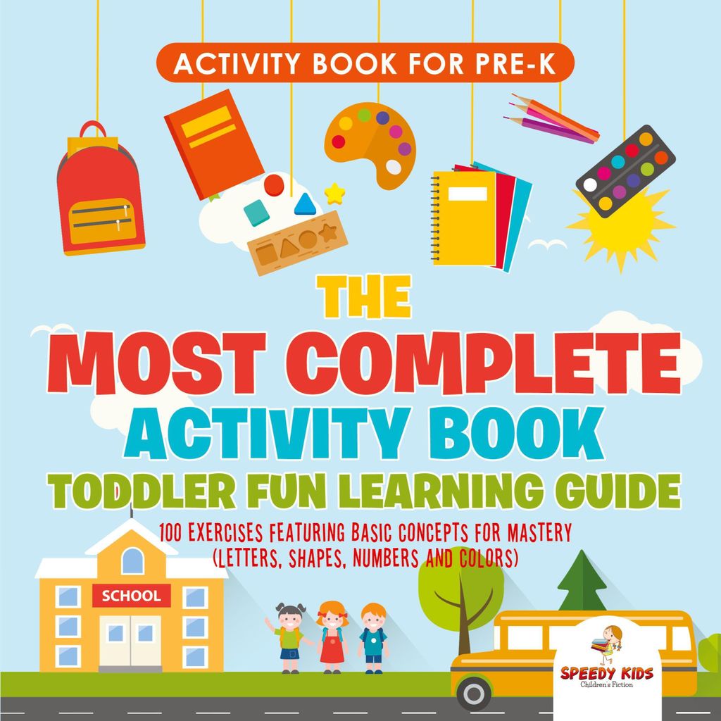 Activity Book for Prek. The Most Complete Activity Book Toddler Fun Learning Guide 100 Exercises featuring Basic Concepts for Mastery (Letters, Sha...