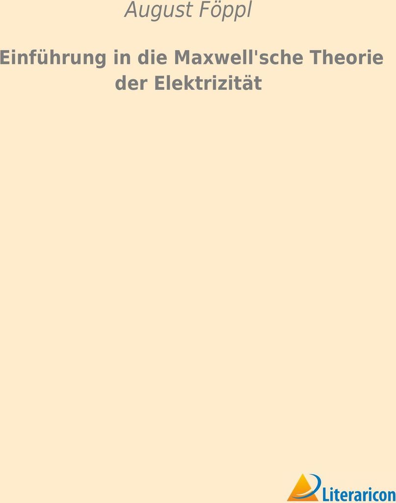Einführung in die Maxwell'sche Theorie der Elektrizität