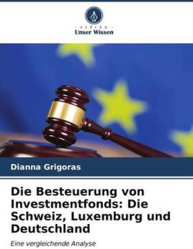 Die Besteuerung von Investmentfonds: Die Schweiz, Luxemburg und Deutschland