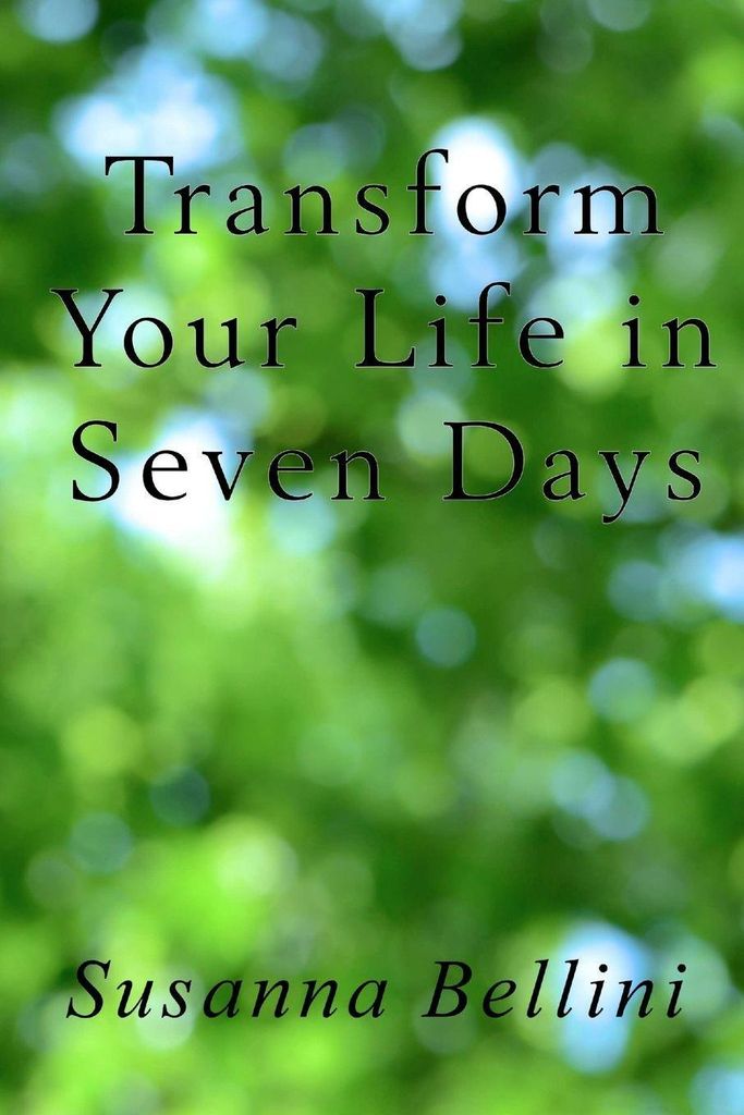 Transform Your Life in Seven Days. Bellini, Susanna New.