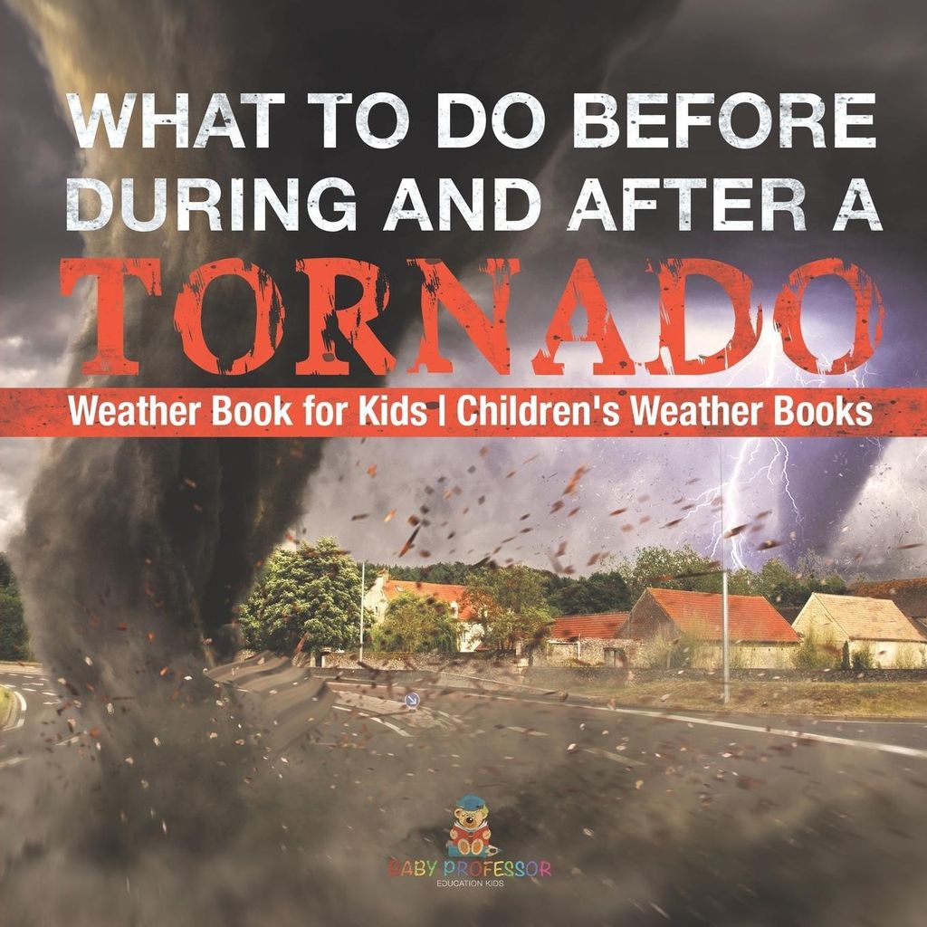 What To Do Before, During and After a Tornado - Weather Book for Kids | Children's Weather Books