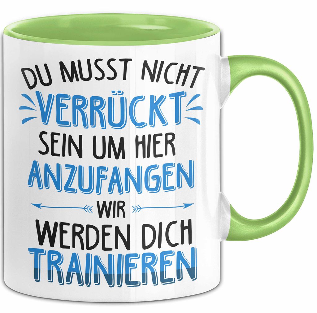 Office Arbeitskollege Tasse Geschenk Lustige Geschenkidee Spruch Du Musst Nicht Verrückt Sein Um Hier Anzufangen (Grün)