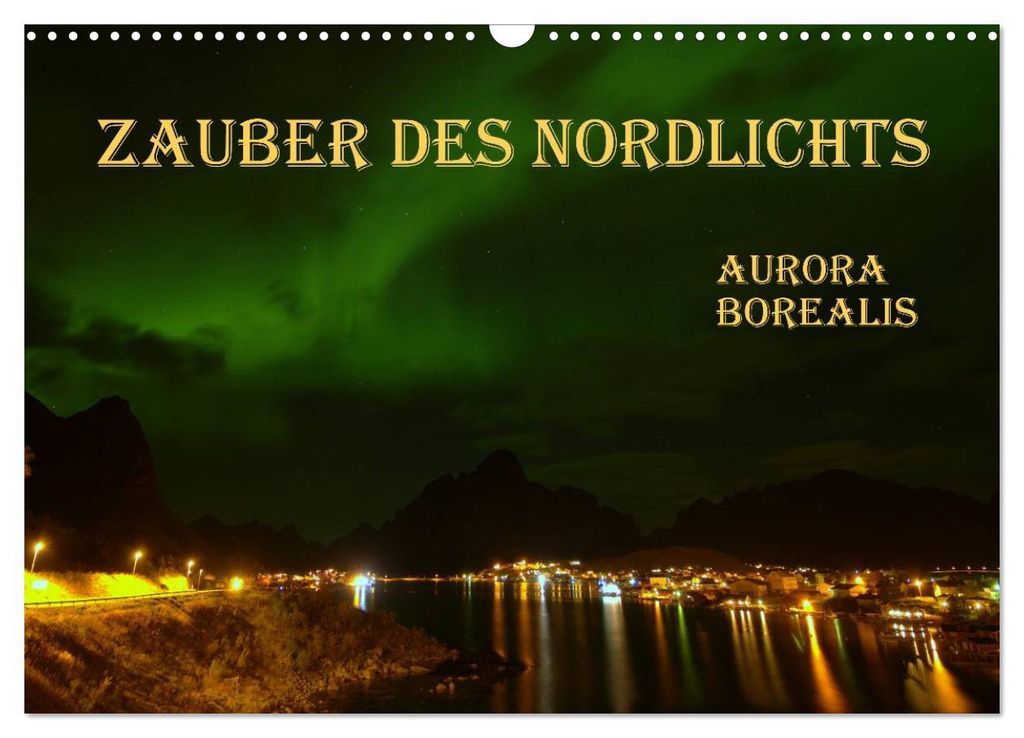 Zauber des Nordlichts - Aurora borealis (Wandkalender 2027 DIN A3 quer), CALVENDO Monatskalender