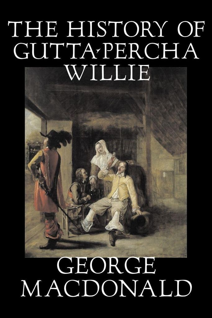 Die Geschichte von Gutta-Percha Willie von George Macdonald, Belletristik, Klassiker, Action & Abenteuer
