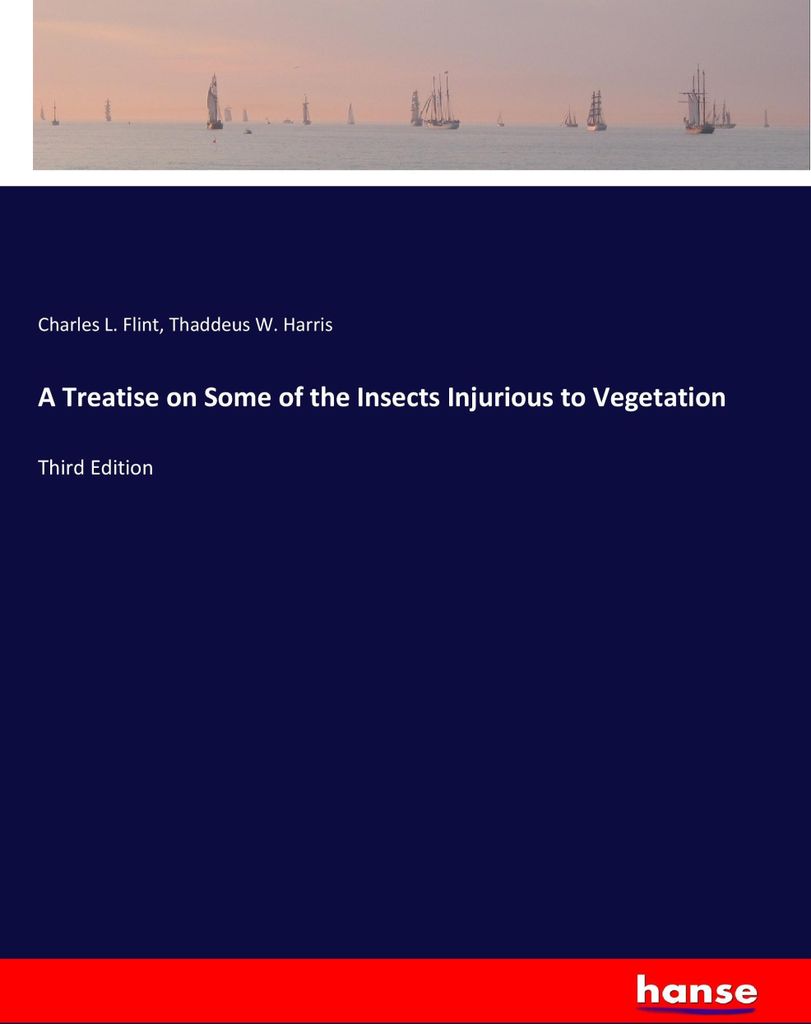 A Treatise on Some of the Insects Injurious to Vegetation