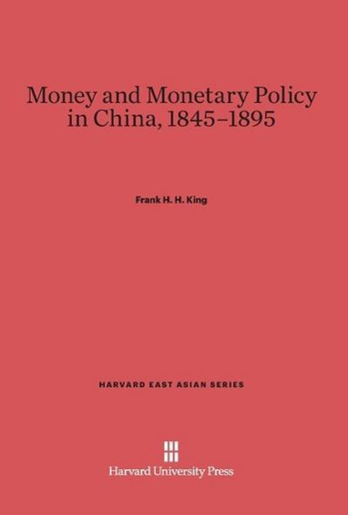 Money and Monetary Policy in China, 1845-1895