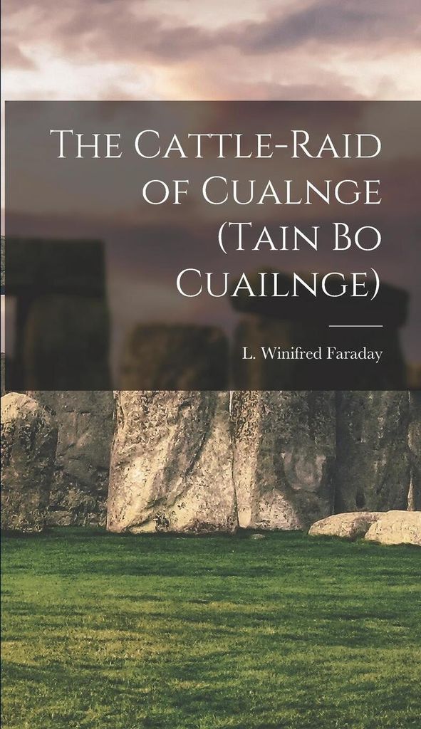 The Cattle-raid of Cualnge (Tain Bo Cuailnge)