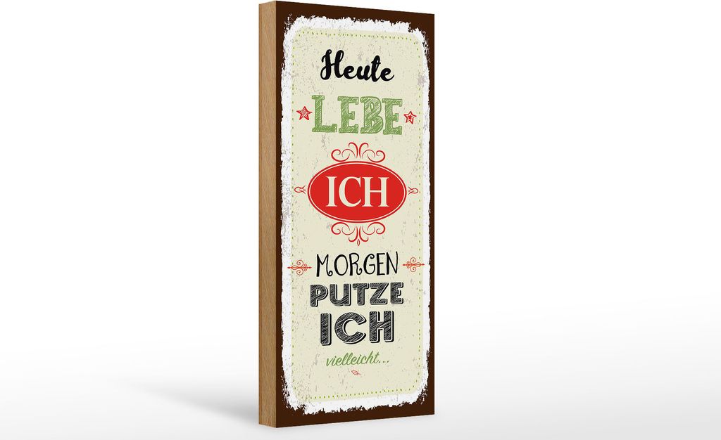 Holzschild heute lebe ich morgen putze ich, 27x10 cm, Holzschilder Spruch Glück Weisheit