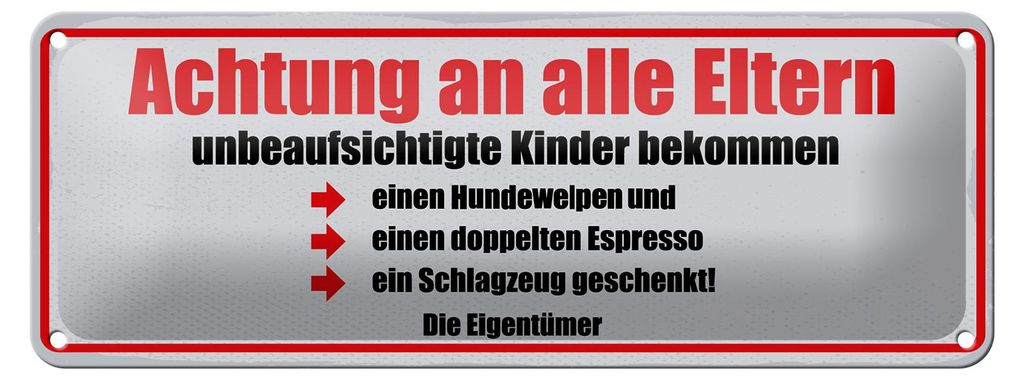 Blechschild Spruch 27x10 cm Achtung an alle Eltern unbeaufsichtigte Kinder