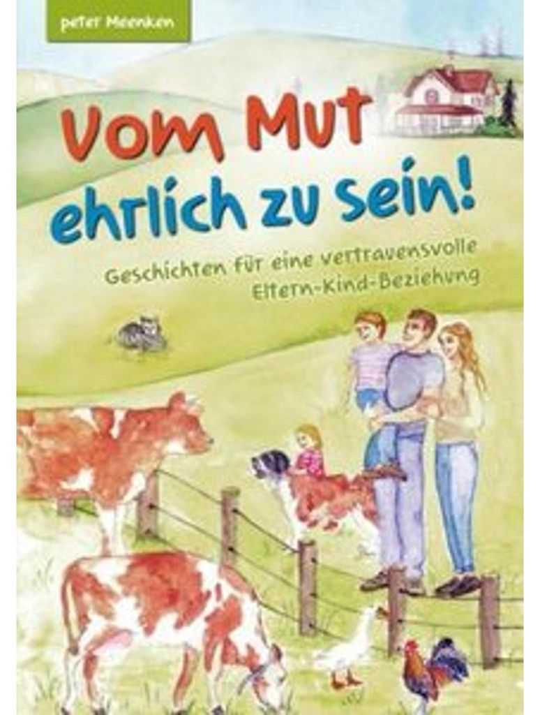 Vom Mut ehrlich zu sein! Geschichten für eine vertrauensvolle Eltern-Kind-Beziehung