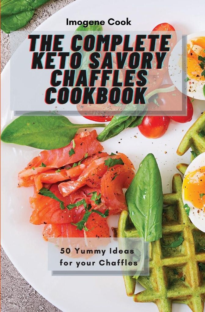 The Complete Keto Savory Chaffles Cookbook
