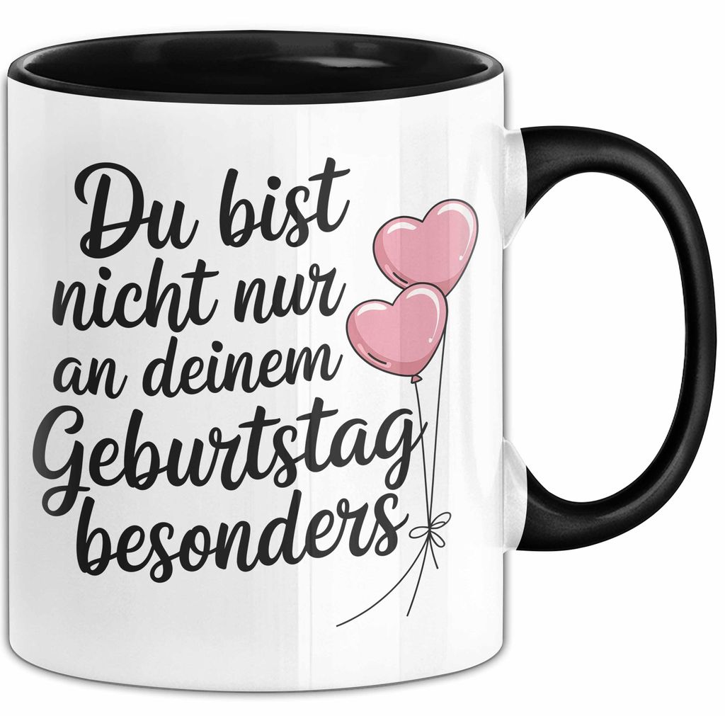 Geburtstagsfeier Tasse Geschenk Lustige Geschenkidee Spruch Du Bist Nicht Nur An Deinem Geburtstag Besonders (Schwarz)