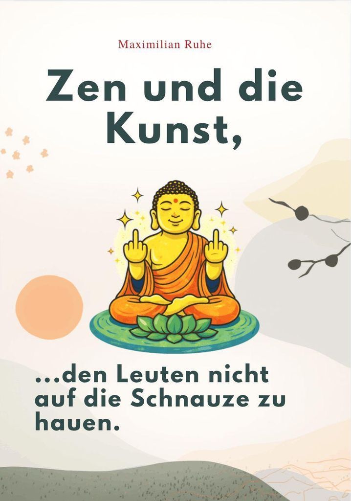 Zen Und Die Kunst, Den Leuten Nicht Auf Die Schnauze Zu Produktbild 