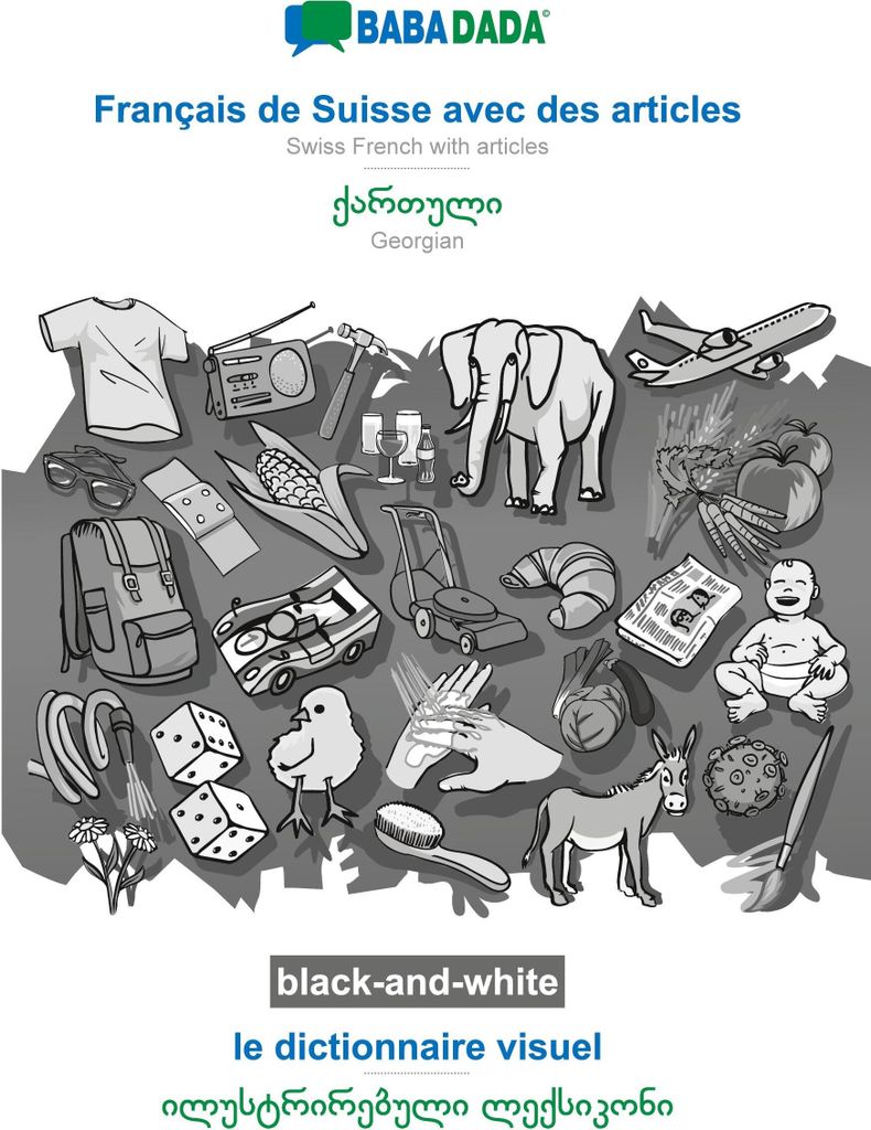 BABADADA black-and-white, Français de Suisse avec des articles - Georgian (in georgian script), le dictionnaire visuel - visual dictionary (in geo...