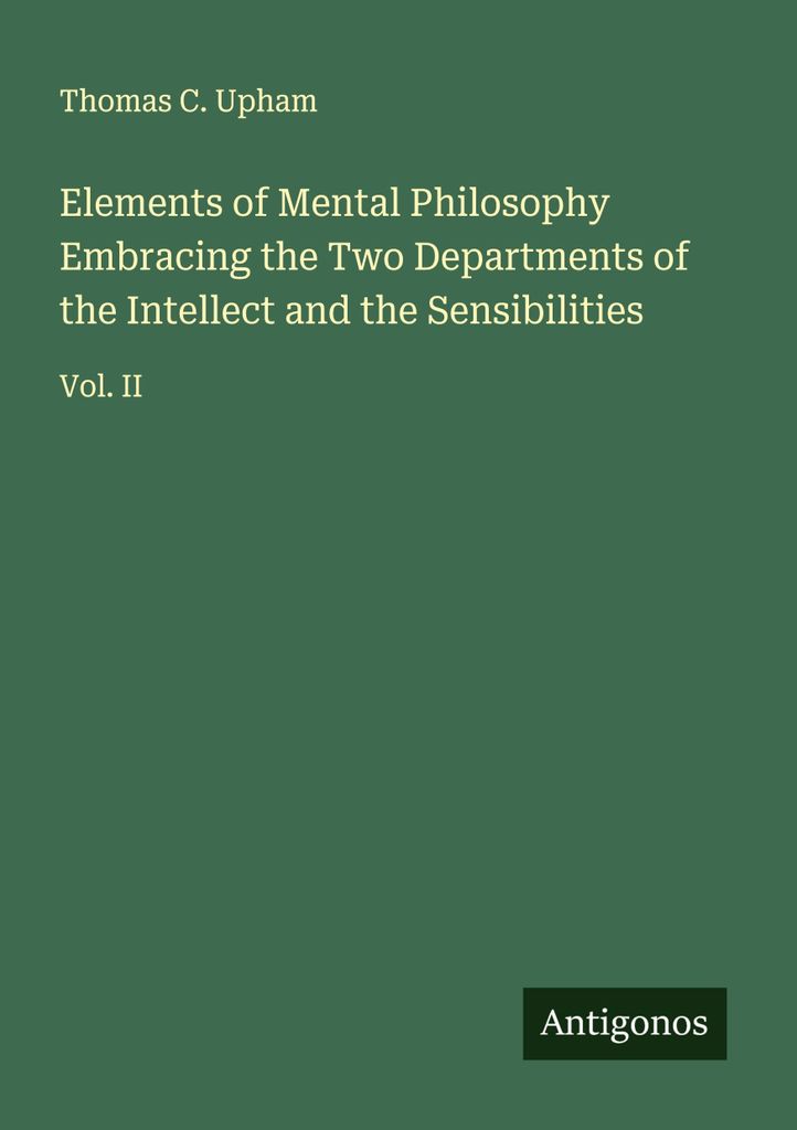 Elemente der Philosophie des Geistes, die die beiden Abteilungen des Intellekts und der Empfindungen umfassen