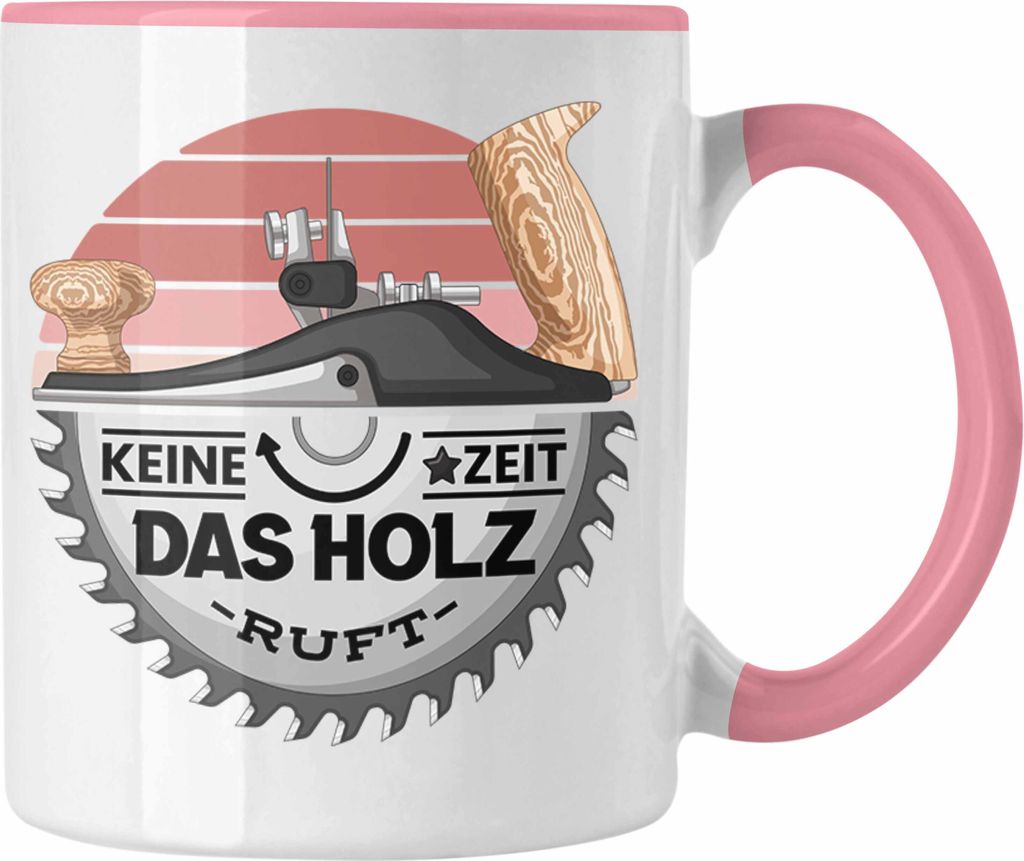 Trendation - Schreiner Tasse Geschenk Keine Zeit Das Holz Ruft Kaffeetasse Geschenkidee Männer Tischler (Rosa)