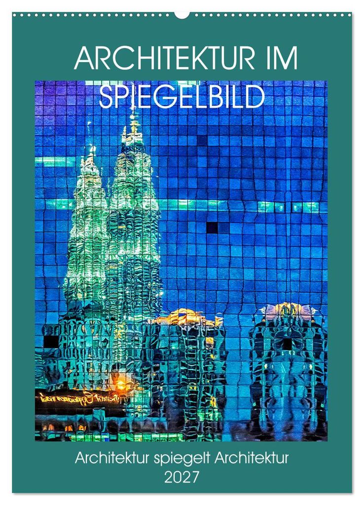 Architektur im Spiegelbild (Wandkalender 2027 DIN A2 hoch), CALVENDO Monatskalender