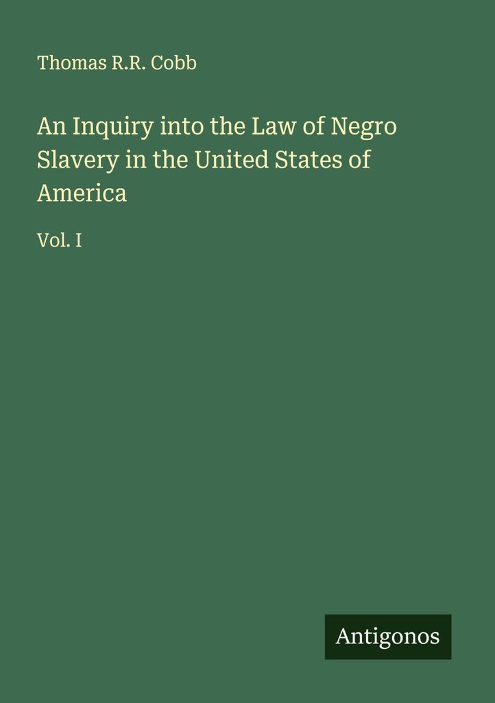 An Inquiry into the Law of Negro Slavery in the United States of America
