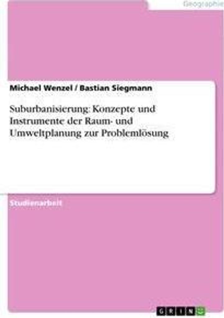 Suburbanisierung: Konzepte und Instrumente der Raum- und Umweltplanung zur Problemlösung