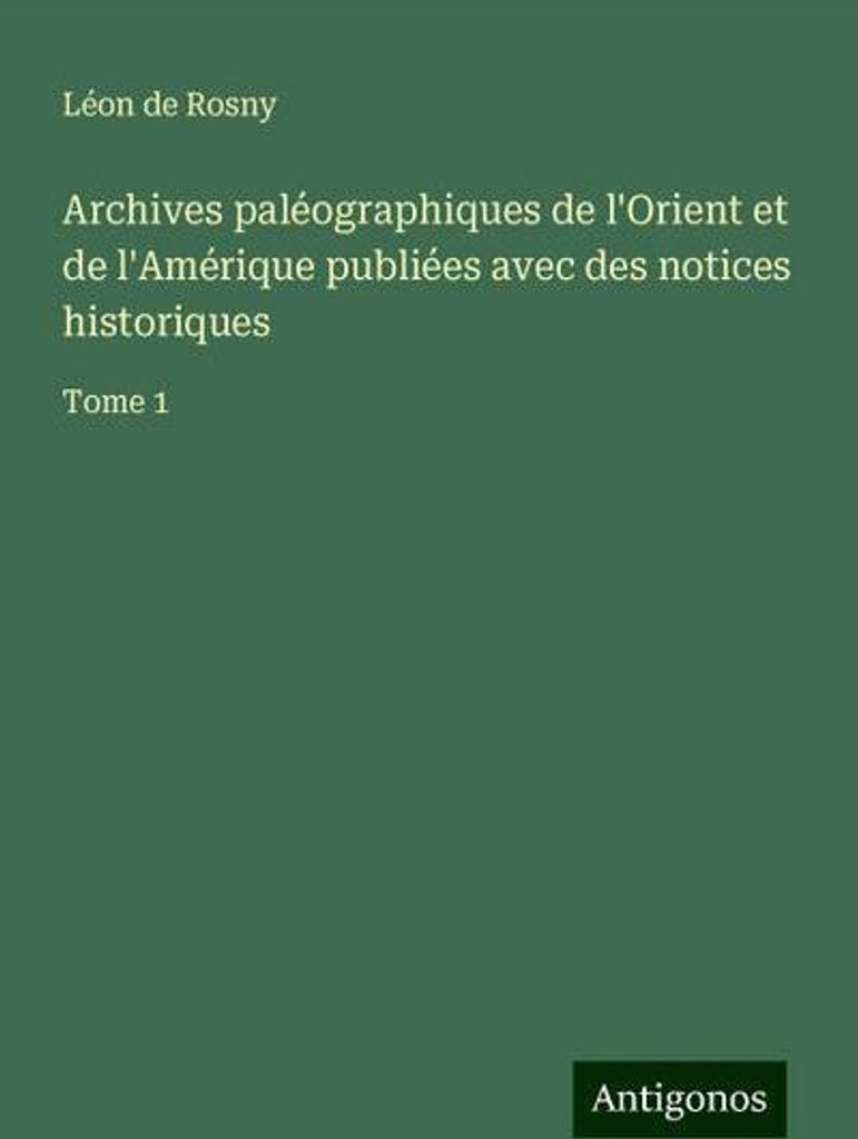 Archives paléographiques de l'Orient et de l'Amérique publiées avec des notices historiques
