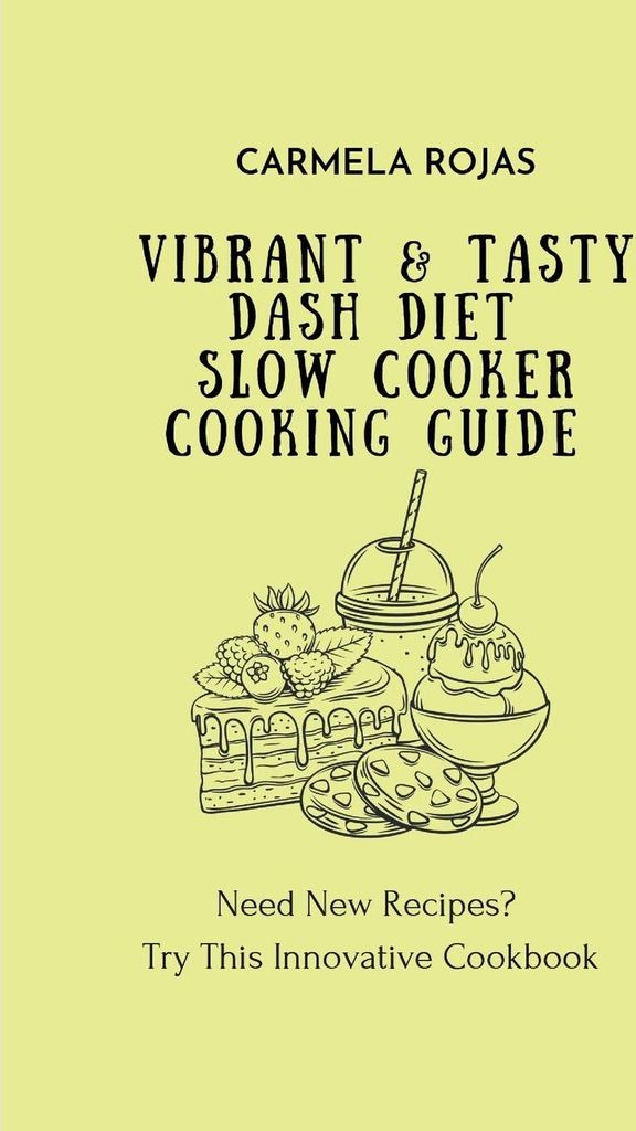 Vibrant & Tasty Dash Diet Slow Cooker Cooking Guide