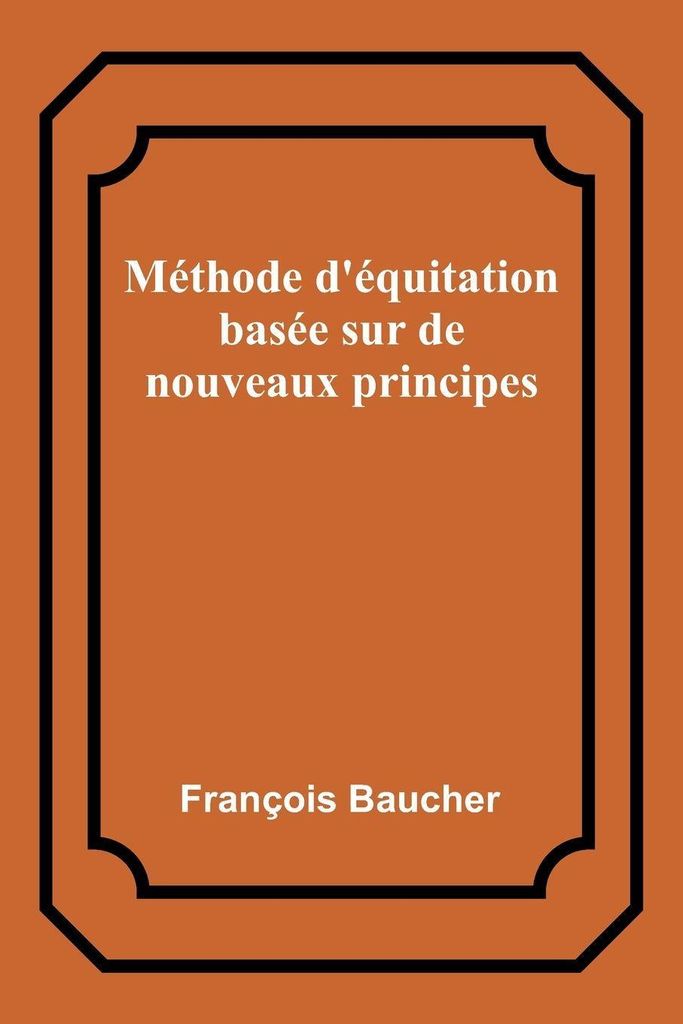 Méthode d'équitation basée sur de nouveaux principes