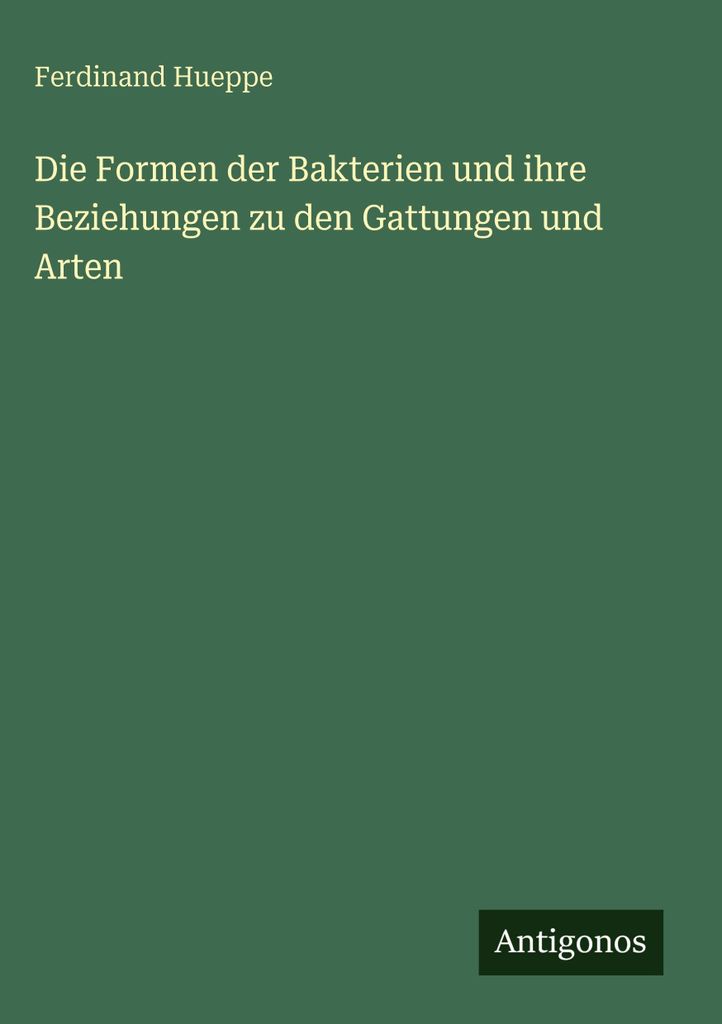 Die Formen der Bakterien und ihre Beziehungen zu den Gattungen und Arten