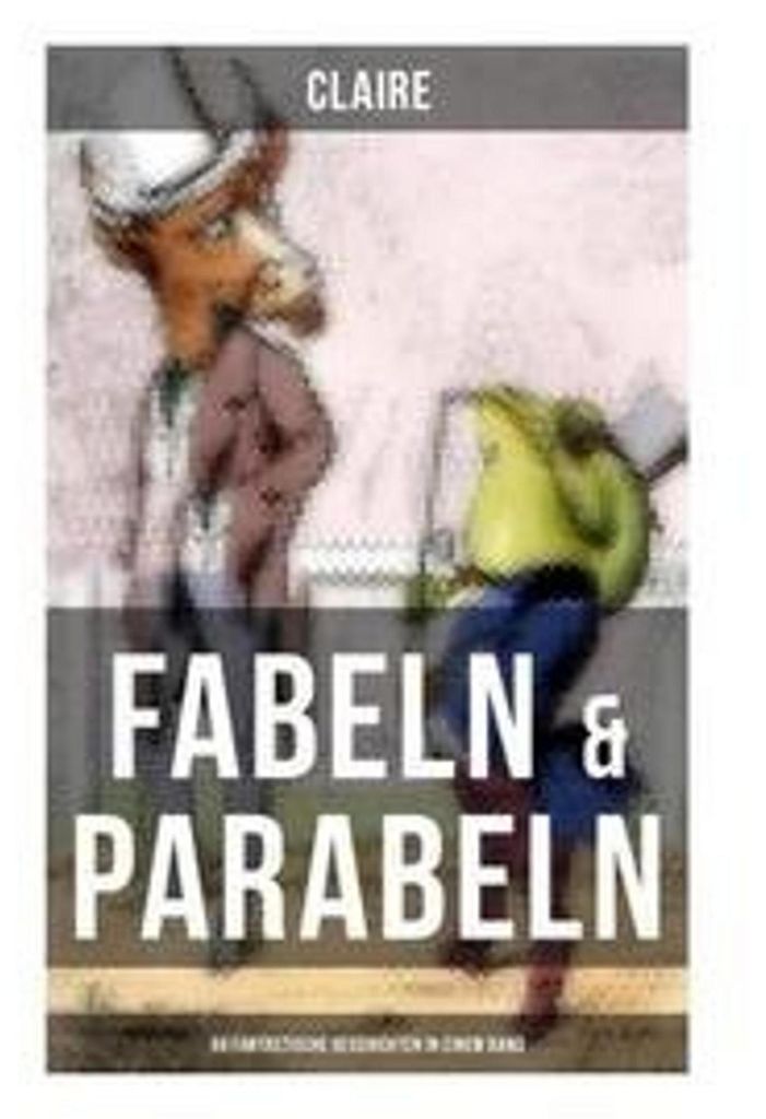 Fabeln & Parabeln: 60 Fantastische Geschichten in einem Band