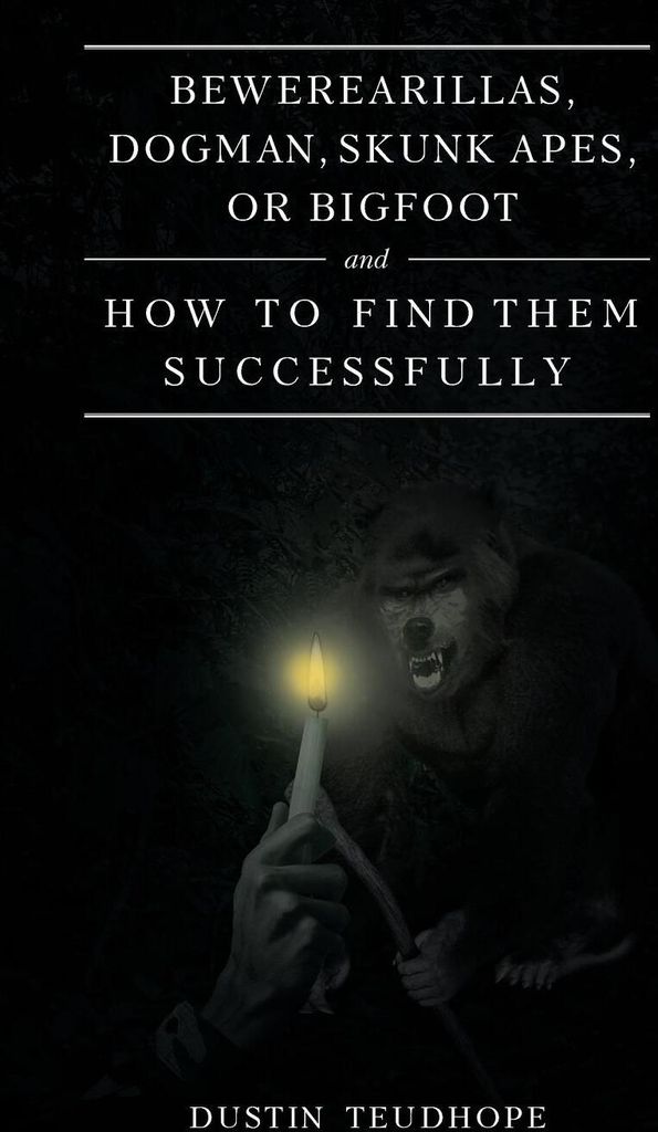 Bewerearillas, Dogman, Skunk Apes, or Bigfoot and How to Find Them Successfully