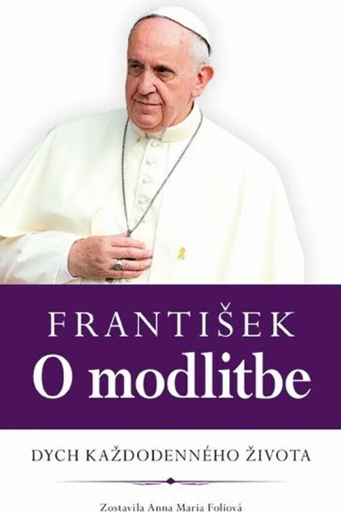 Comment prier avec le Pape François ? Livre František. O modlitbe Foli