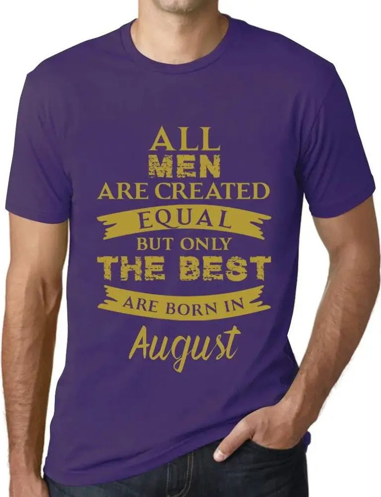 Herren Grafik T-Shirt Alle Menschen sind gleich aber nur die Besten werden im August geboren – All Men Are Created Equal But Only The Best Are Bo...