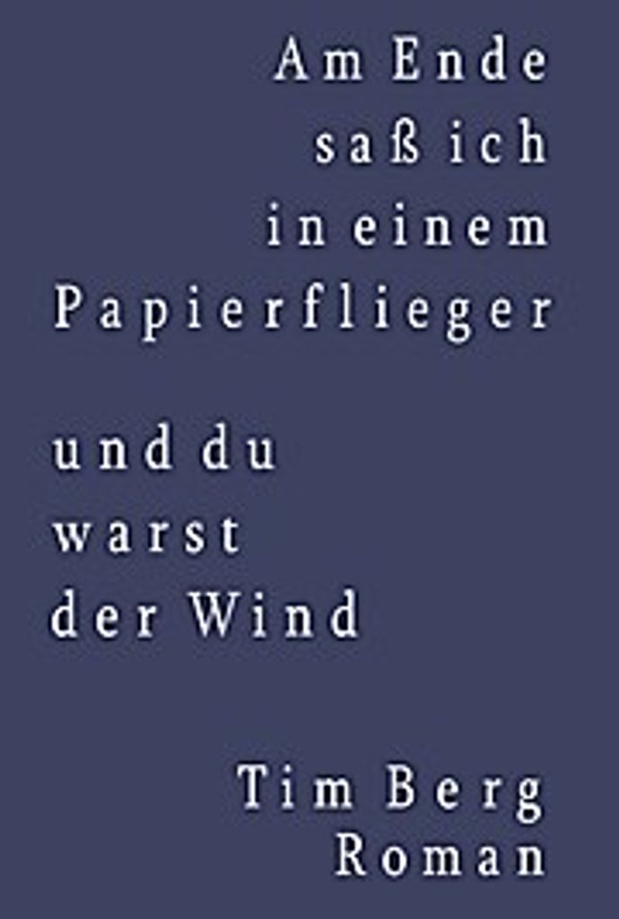Am Ende saß ich in einem Papierflieger und du warst der Wind