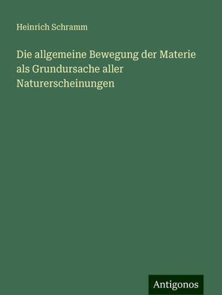 Die allgemeine Bewegung der Materie als Grundursache aller Naturerscheinungen