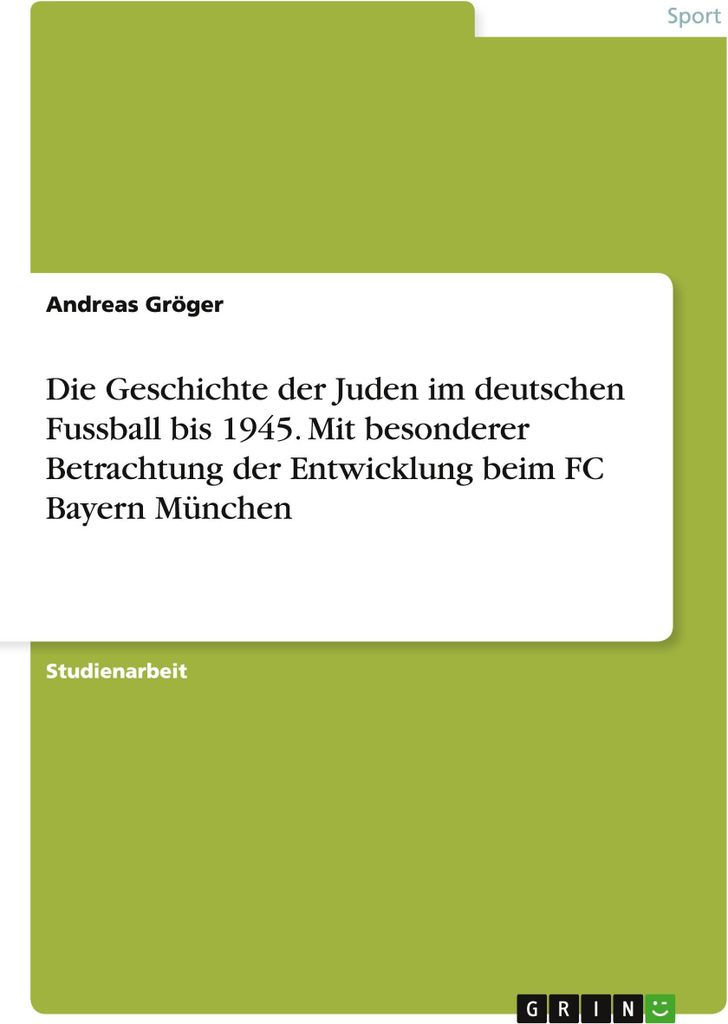 Die Geschichte der Juden im deutschen Fussball bis 1945. Mit besonderer Betrachtung der Entwicklung beim FC Bayern München