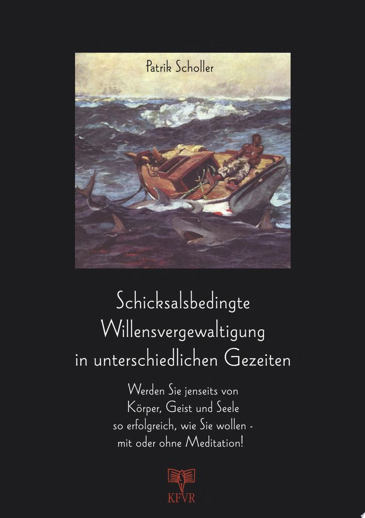 Schicksalsbedingte Willensvergewaltigung in unterschiedlichen Gezeiten | Patrik Scholler