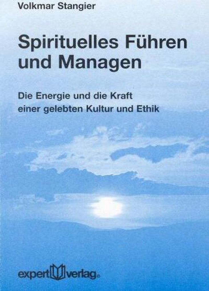 Spirituelles Führen und Managen: Die Energie und die Kraft einer gelebten Kultur und Ethik (expert-taschenbücher)