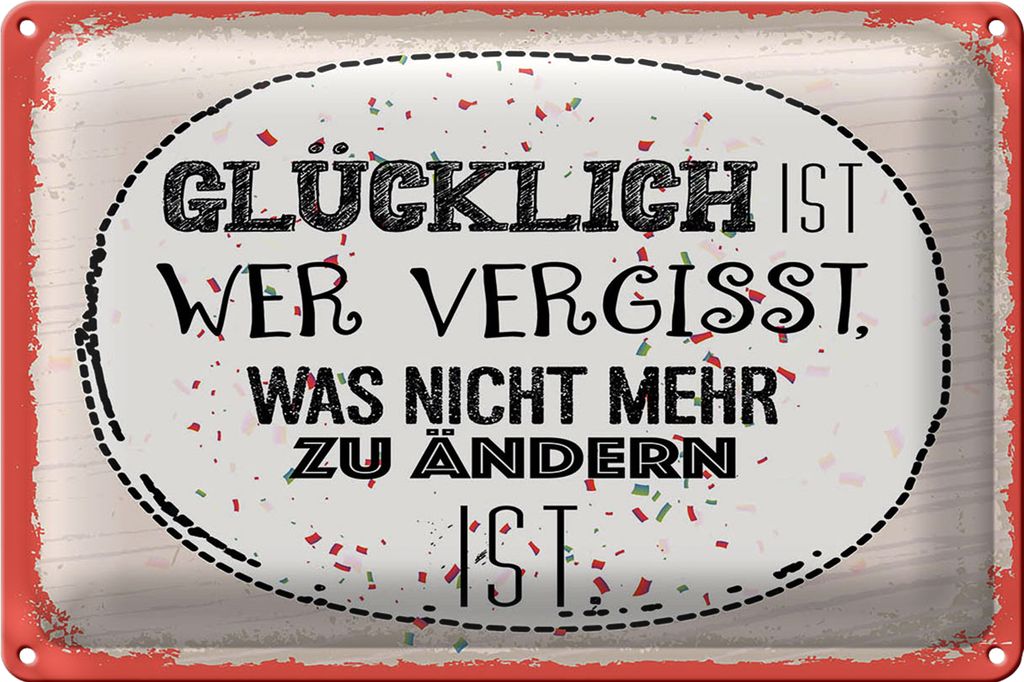 Blechschild Spruch Glücklich wer vergisst 40x30cm