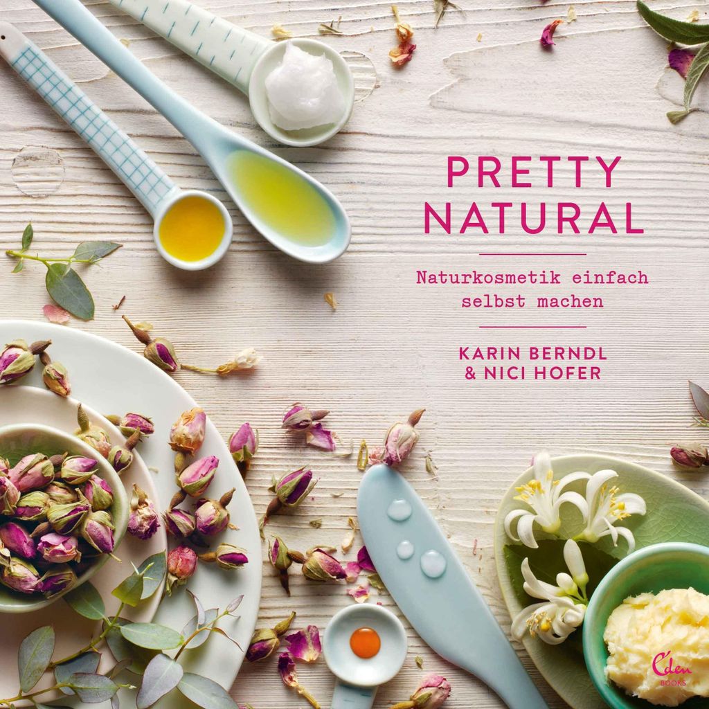 Pretty Natural: Naturkosmetik selbst machen
