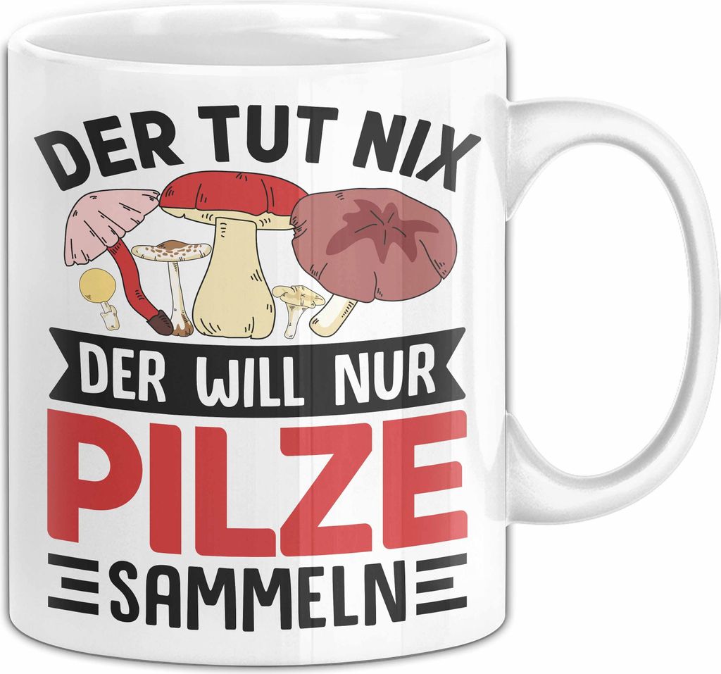 Pilz-Sammler Tasse Geschenk Pilze Sammeln Geschenkidee Der Tut Nix Der Will Nur Pilze Sammeln Kaffee-Becher (Weiß)