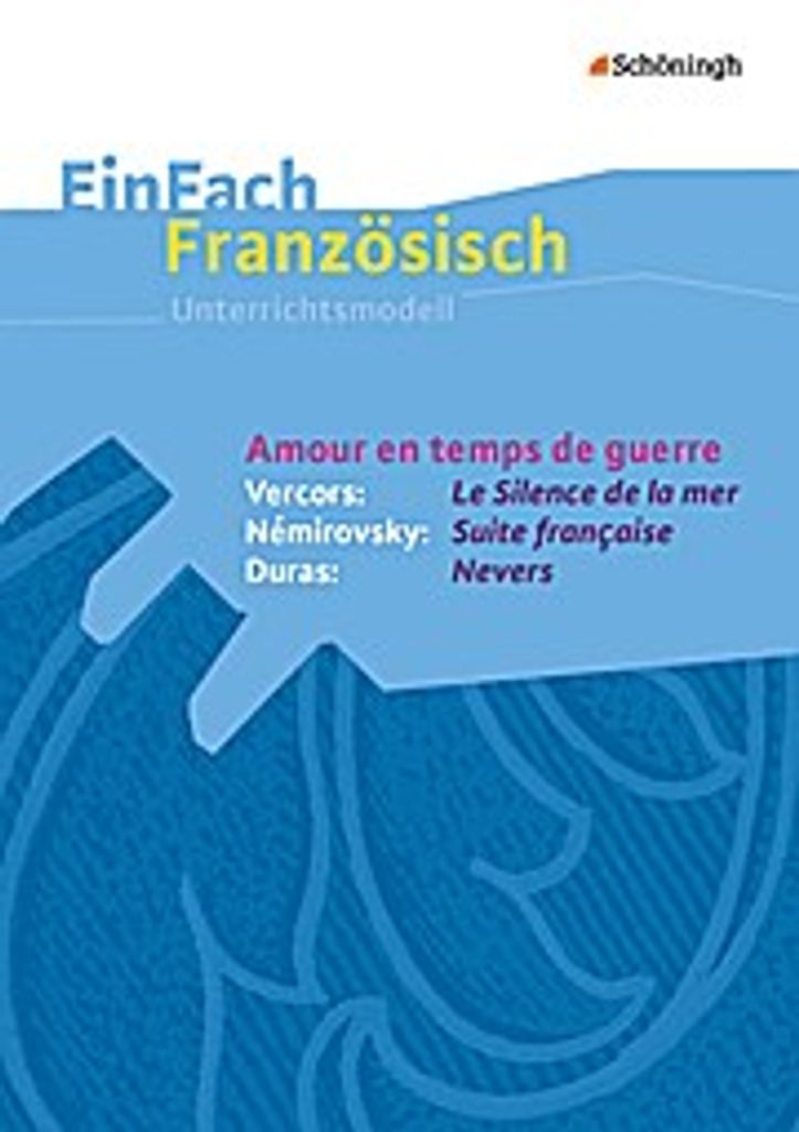 EinFach Französisch Unterrichtsmodelle: Amour en temps de guerre - Vercors: Le Silence de la mer / Némirovsky: Suite française / Duras: Nevers